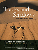Tracks and Shadows Field Biology As Art by Harry W. Greene